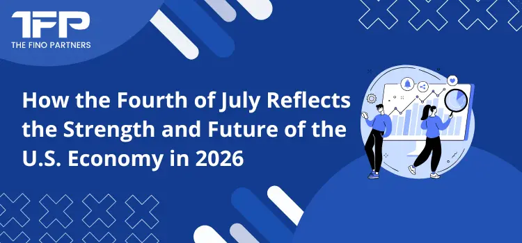 How the Fourth of July Reflects the Strength and Future of the U.S. Economy in 2026